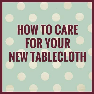CARING FOR YOUR WIPE CLEAN TABLECLOTH